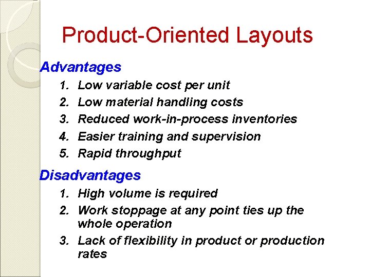 Product-Oriented Layouts Advantages 1. 2. 3. 4. 5. Low variable cost per unit Low