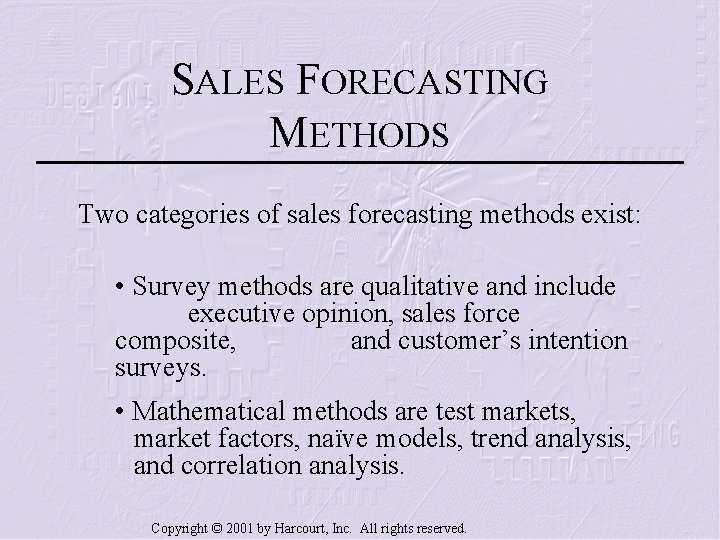 SALES FORECASTING METHODS Two categories of sales forecasting methods exist: • Survey methods are
