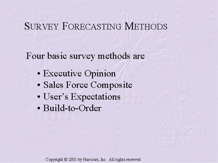 SURVEY FORECASTING METHODS Four basic survey methods are • Executive Opinion • Sales Force