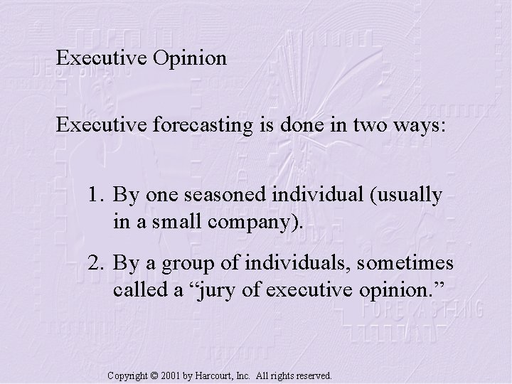 Executive Opinion Executive forecasting is done in two ways: 1. By one seasoned individual