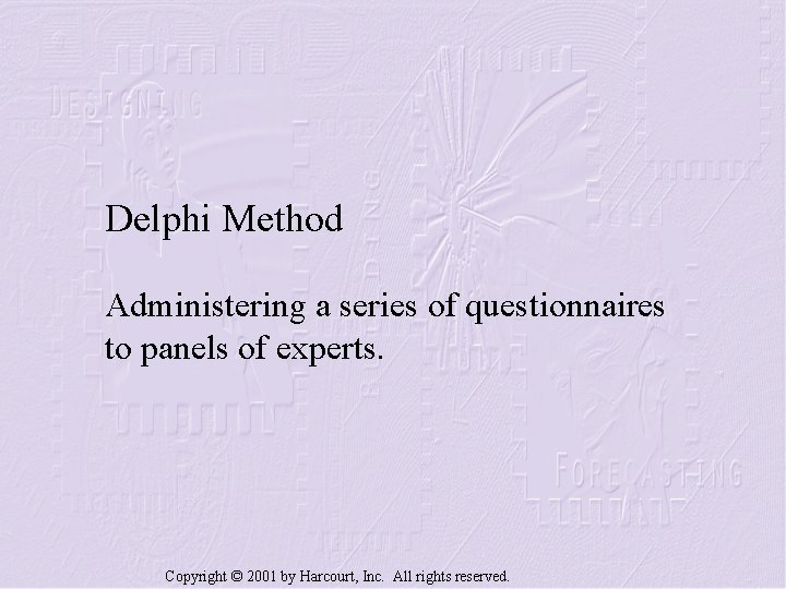 Delphi Method Administering a series of questionnaires to panels of experts. Copyright © 2001