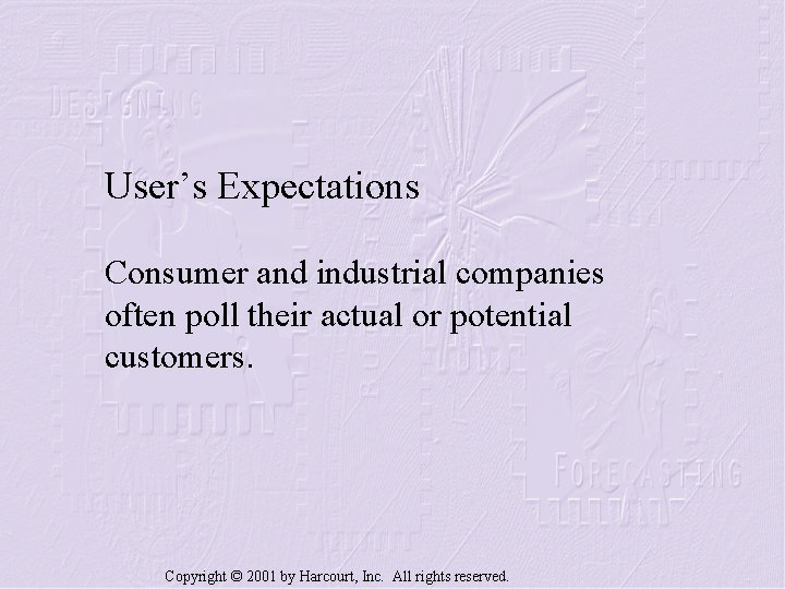 User’s Expectations Consumer and industrial companies often poll their actual or potential customers. Copyright