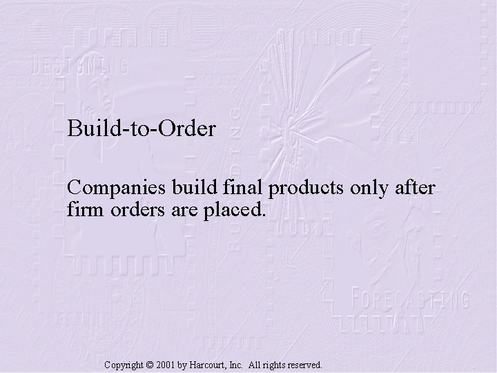 Build-to-Order Companies build final products only after firm orders are placed. Copyright © 2001