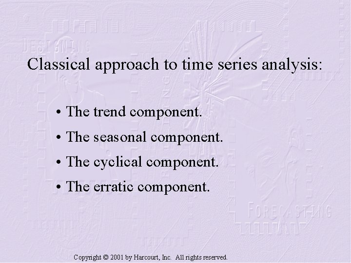Classical approach to time series analysis: • The trend component. • The seasonal component.