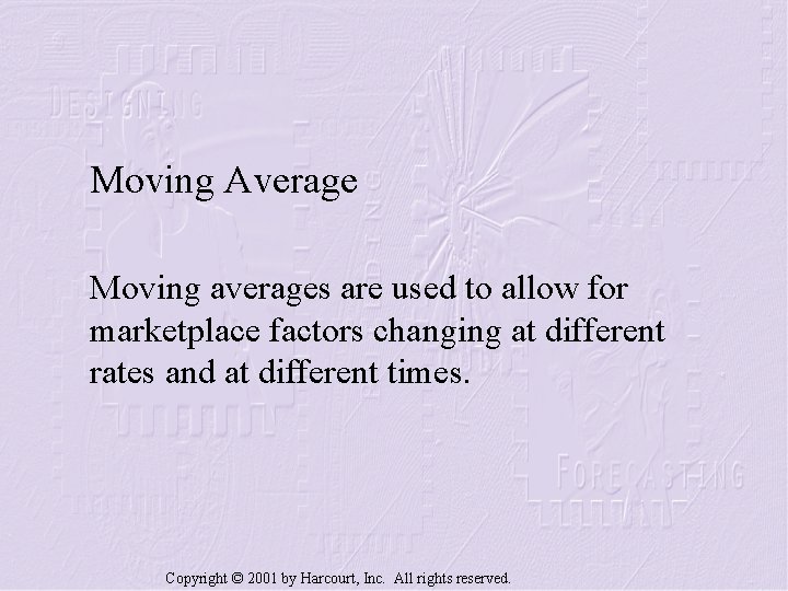 Moving Average Moving averages are used to allow for marketplace factors changing at different