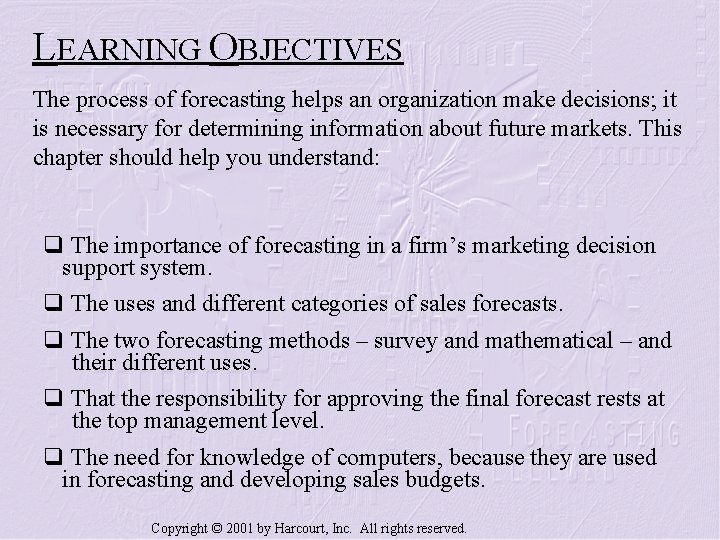 LEARNING OBJECTIVES The process of forecasting helps an organization make decisions; it is necessary