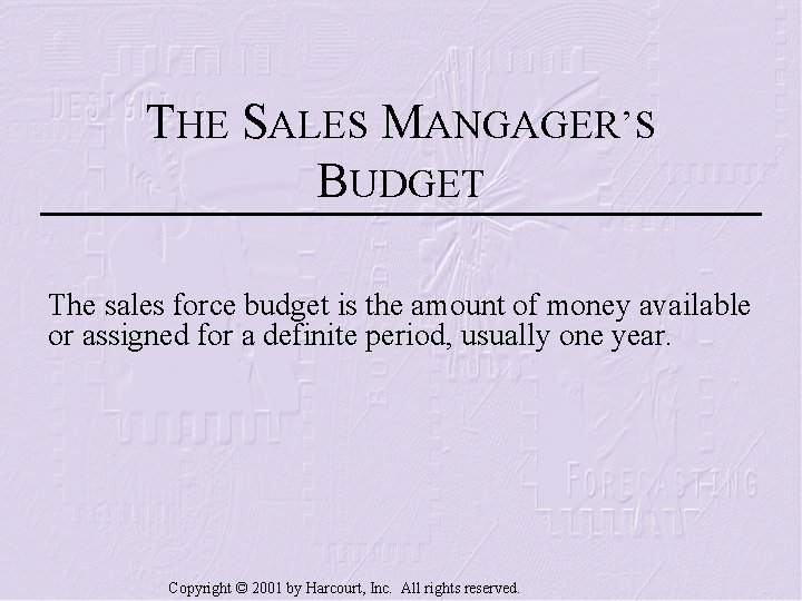 THE SALES MANGAGER’S BUDGET The sales force budget is the amount of money available