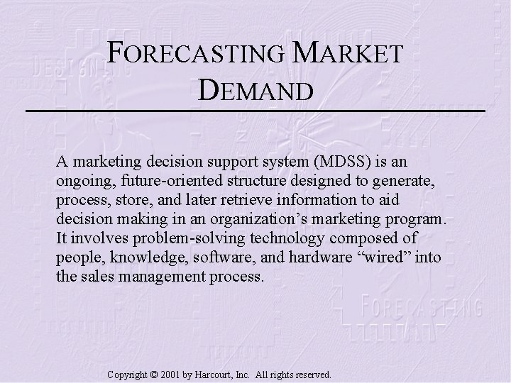 FORECASTING MARKET DEMAND A marketing decision support system (MDSS) is an ongoing, future-oriented structure