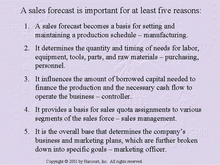 A sales forecast is important for at least five reasons: 1. A sales forecast
