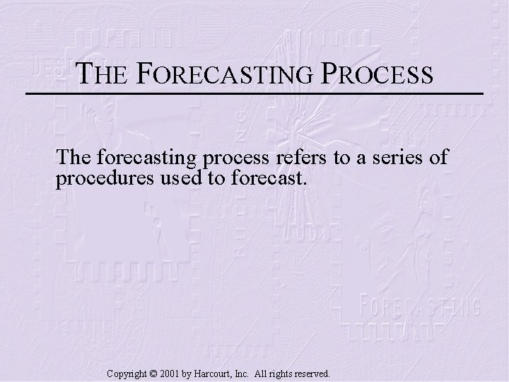 THE FORECASTING PROCESS The forecasting process refers to a series of procedures used to