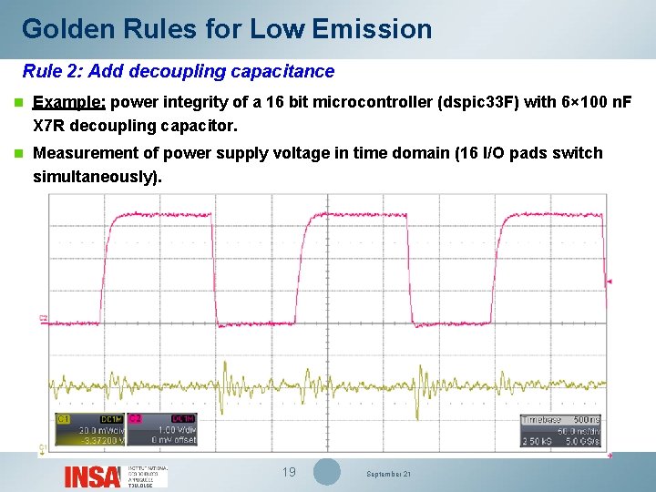 Golden Rules for Low Emission Rule 2: Add decoupling capacitance n Example: power integrity