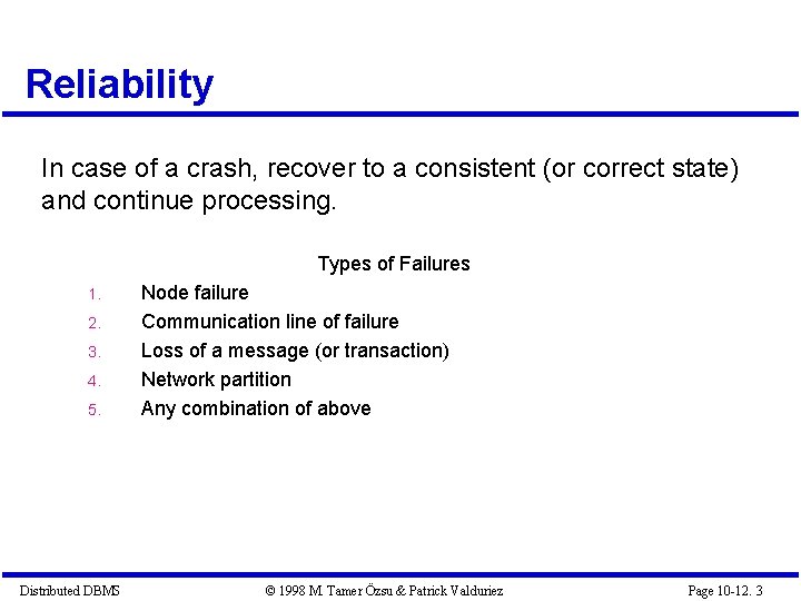 Reliability In case of a crash, recover to a consistent (or correct state) and
