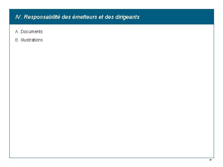 IV. Responsabilité des émetteurs et des dirigeants A. Documents B. Illustrations 15 