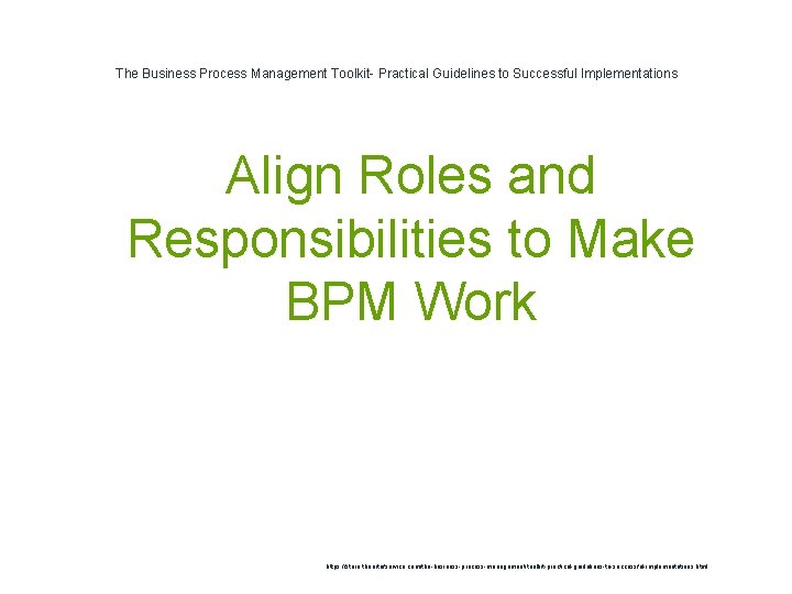 The Business Process Management Toolkit- Practical Guidelines to Successful Implementations Align Roles and Responsibilities