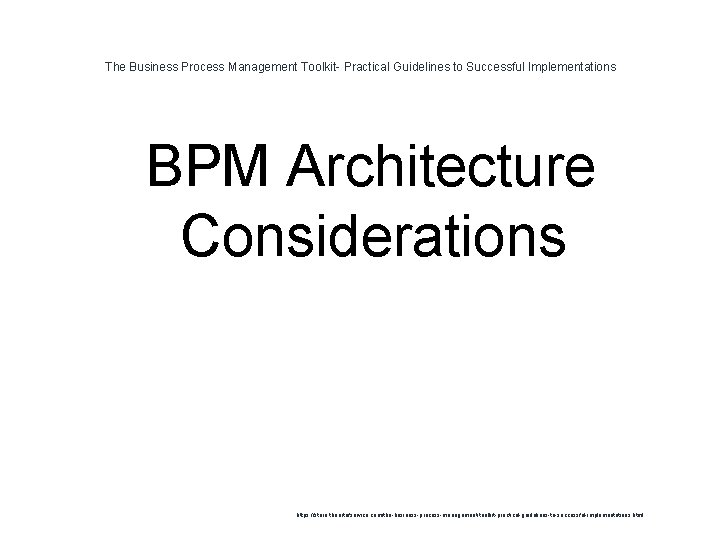 The Business Process Management Toolkit- Practical Guidelines to Successful Implementations 1 BPM Architecture Considerations