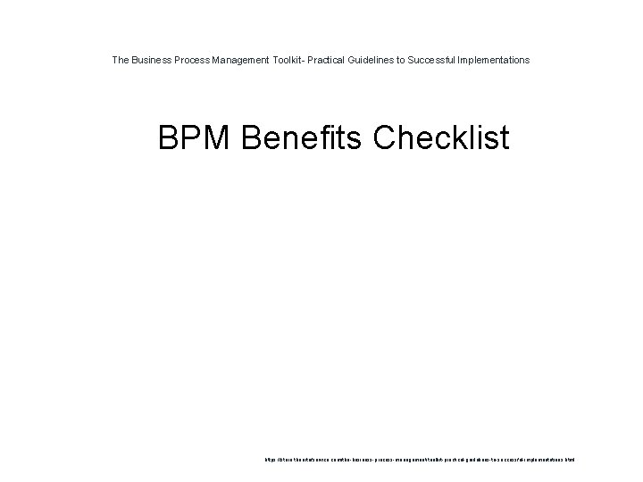 The Business Process Management Toolkit- Practical Guidelines to Successful Implementations 1 BPM Benefits Checklist