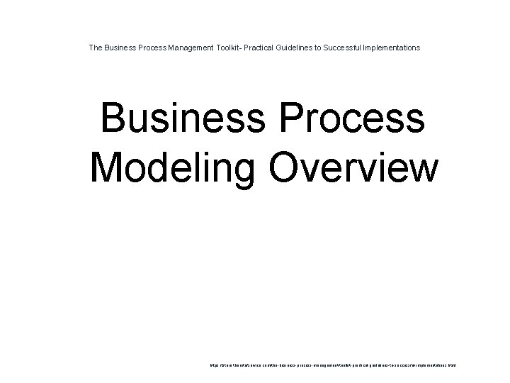 The Business Process Management Toolkit- Practical Guidelines to Successful Implementations 1 Business Process Modeling
