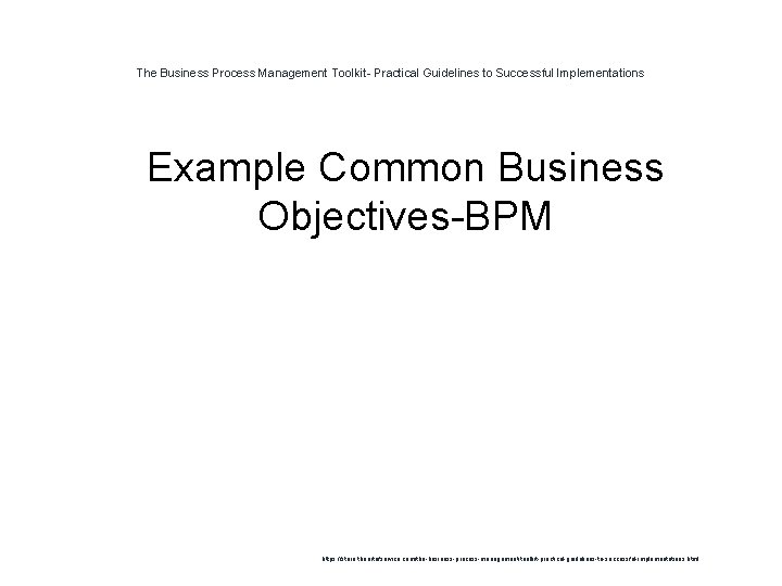The Business Process Management Toolkit- Practical Guidelines to Successful Implementations 1 Example Common Business