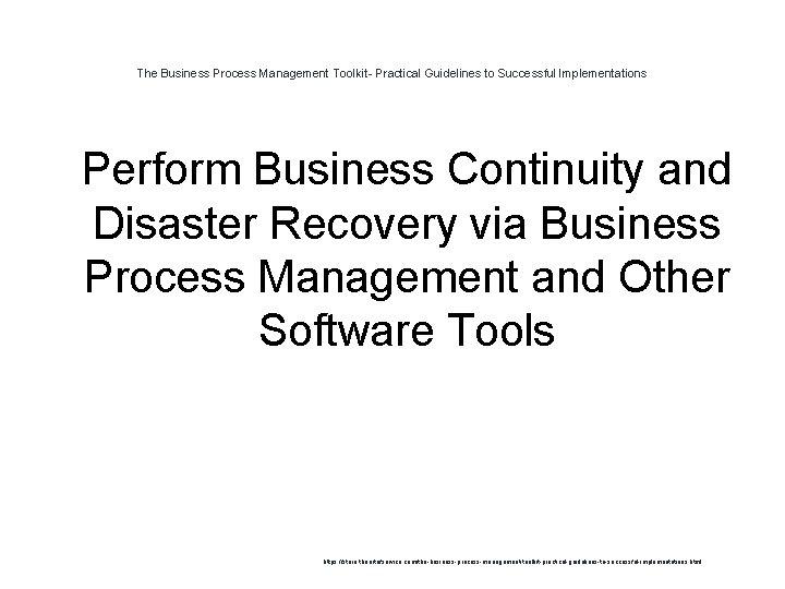 The Business Process Management Toolkit- Practical Guidelines to Successful Implementations 1 Perform Business Continuity