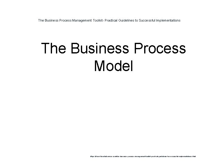 The Business Process Management Toolkit- Practical Guidelines to Successful Implementations 1 The Business Process