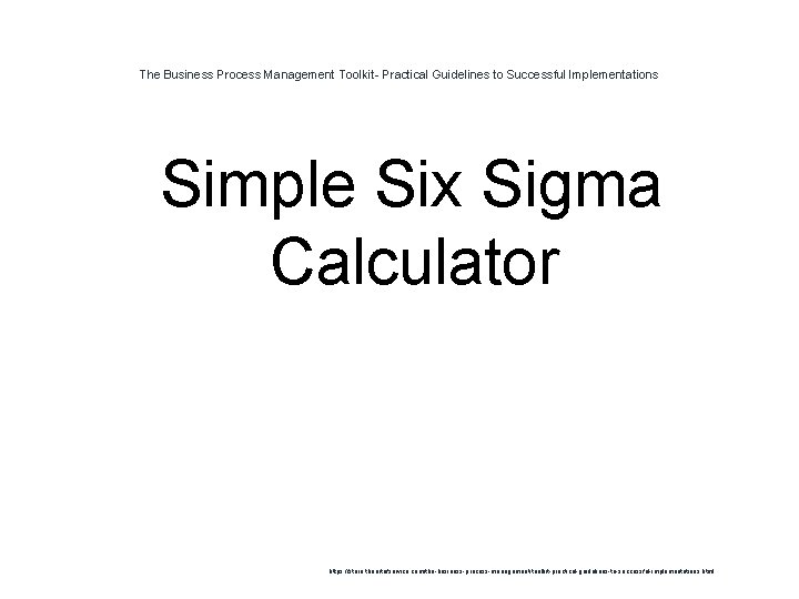 The Business Process Management Toolkit- Practical Guidelines to Successful Implementations 1 Simple Six Sigma