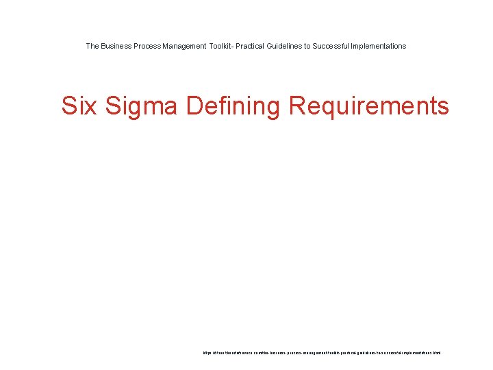 The Business Process Management Toolkit- Practical Guidelines to Successful Implementations 1 Six Sigma Defining