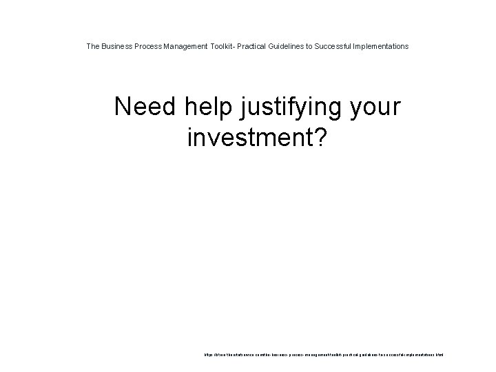 The Business Process Management Toolkit- Practical Guidelines to Successful Implementations 1 Need help justifying