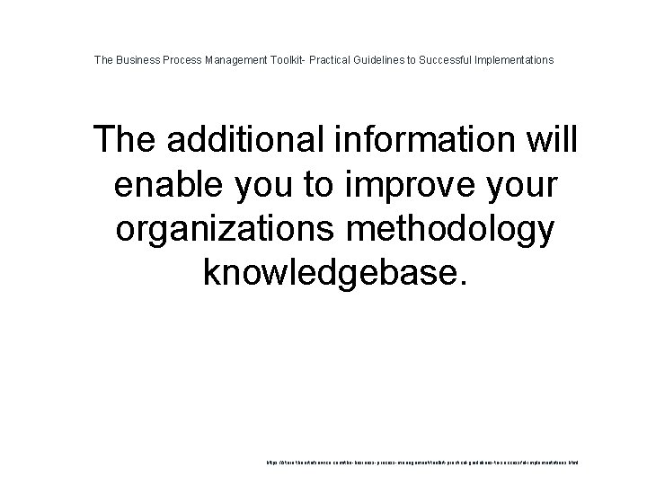The Business Process Management Toolkit- Practical Guidelines to Successful Implementations 1 The additional information