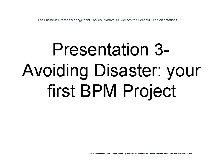 The Business Process Management Toolkit- Practical Guidelines to Successful Implementations Presentation 3 Avoiding Disaster: