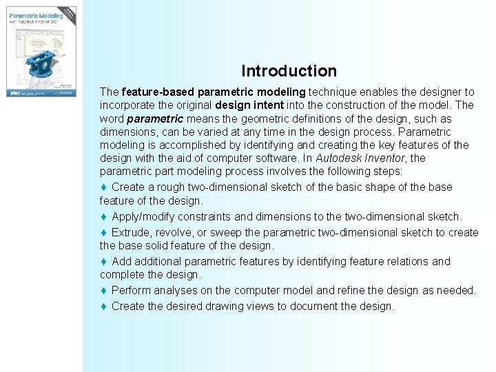 Introduction The feature-based parametric modeling technique enables the designer to incorporate the original design