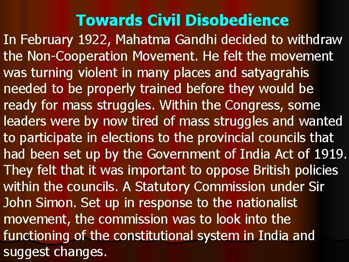 Towards Civil Disobedience In February 1922, Mahatma Gandhi decided to withdraw the Non-Cooperation Movement.