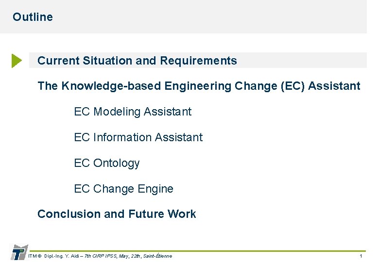 Outline Current Situation and Requirements The Knowledge-based Engineering Change (EC) Assistant EC Modeling Assistant