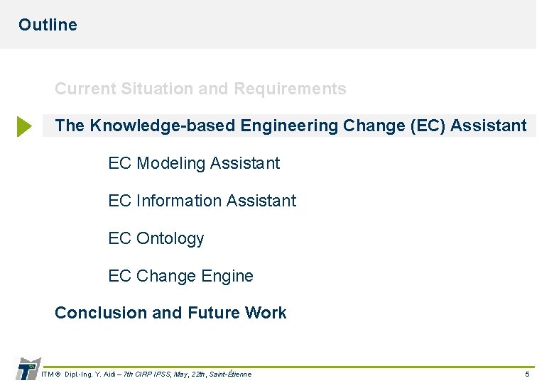 Outline Current Situation and Requirements The Knowledge-based Engineering Change (EC) Assistant EC Modeling Assistant