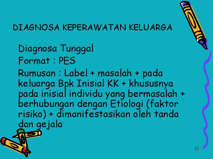 DIAGNOSA KEPERAWATAN KELUARGA Diagnosa Tunggal Format : PES Rumusan : Label + masalah +