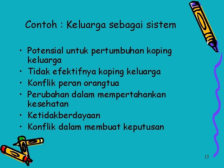 Contoh : Keluarga sebagai sistem • Potensial untuk pertumbuhan koping keluarga • Tidak efektifnya