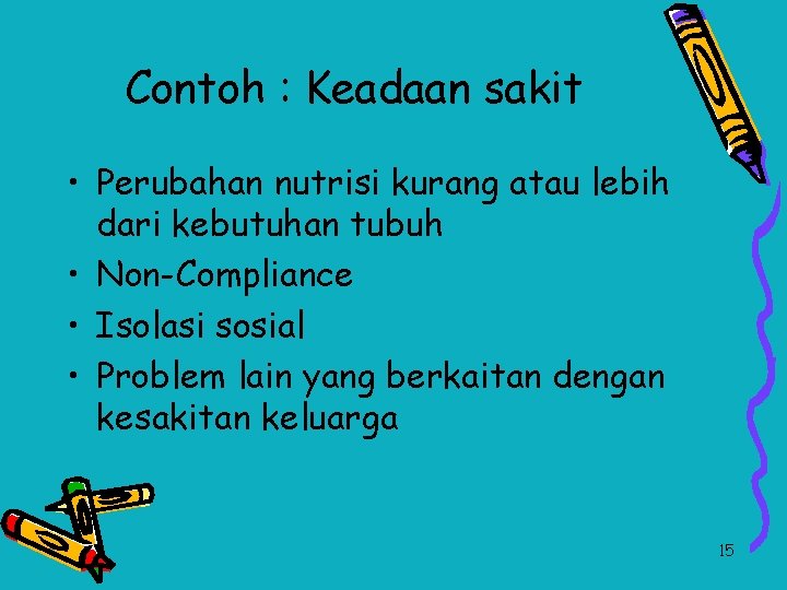 Contoh : Keadaan sakit • Perubahan nutrisi kurang atau lebih dari kebutuhan tubuh •