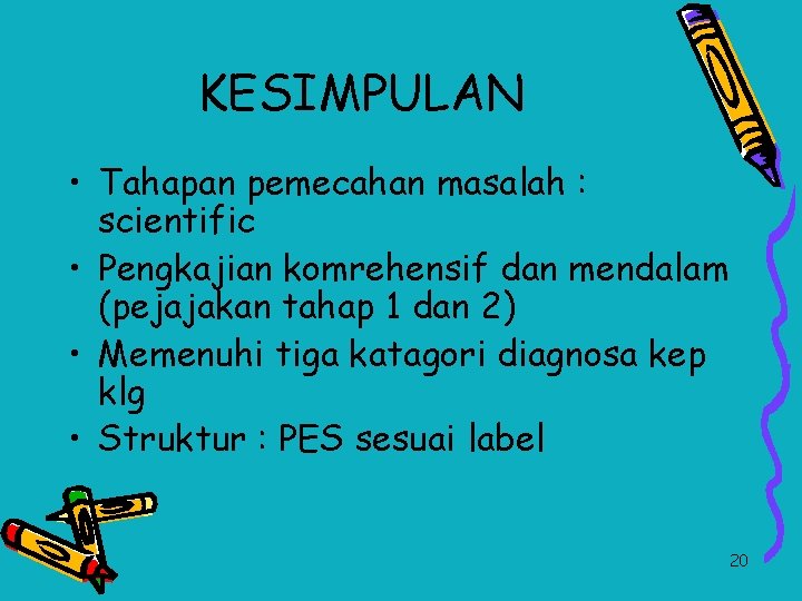 KESIMPULAN • Tahapan pemecahan masalah : scientific • Pengkajian komrehensif dan mendalam (pejajakan tahap