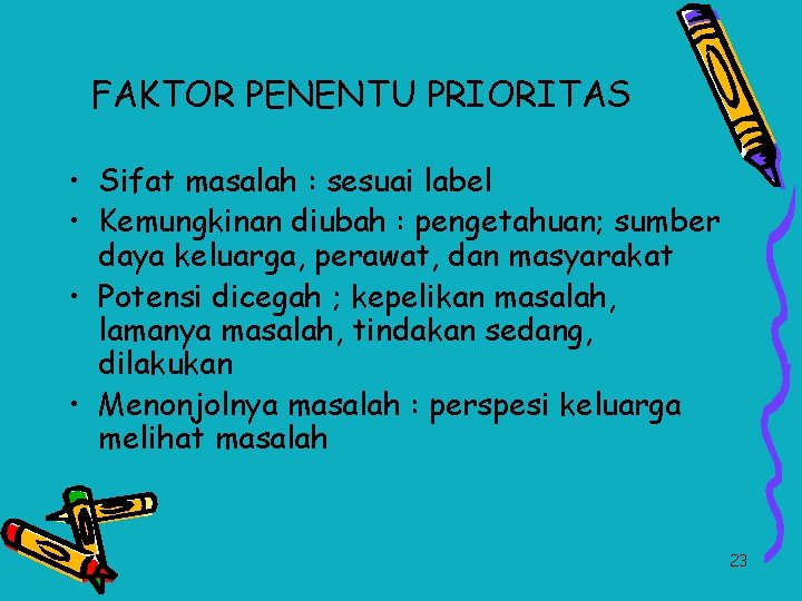 FAKTOR PENENTU PRIORITAS • Sifat masalah : sesuai label • Kemungkinan diubah : pengetahuan;