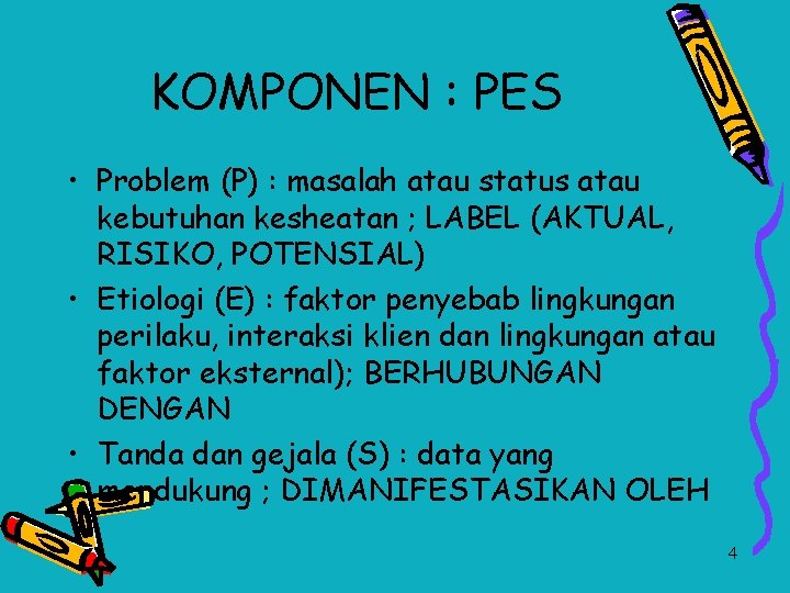 KOMPONEN : PES • Problem (P) : masalah atau status atau kebutuhan kesheatan ;