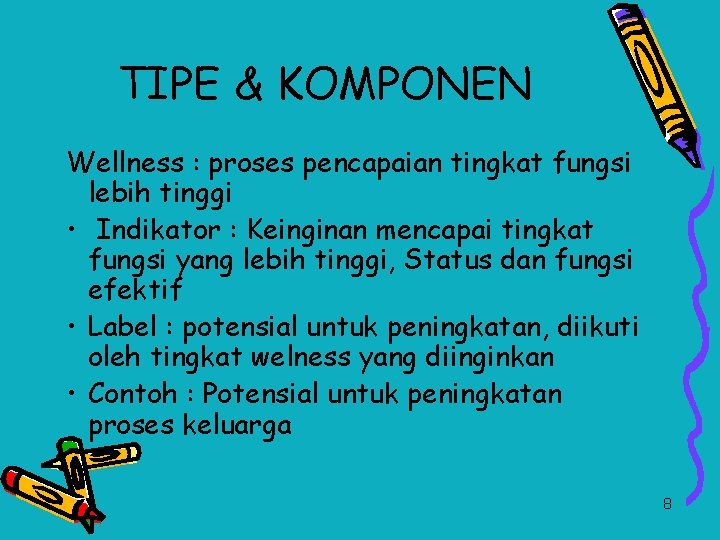 TIPE & KOMPONEN Wellness : proses pencapaian tingkat fungsi lebih tinggi • Indikator :