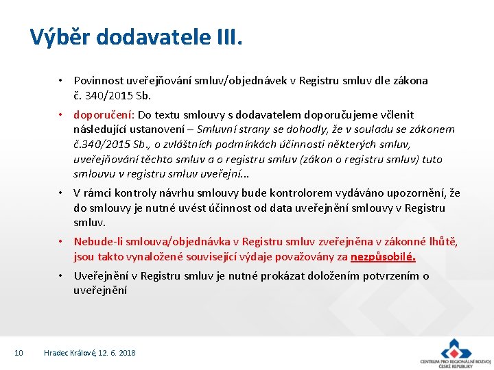 Výběr dodavatele III. • Povinnost uveřejňování smluv/objednávek v Registru smluv dle zákona č. 340/2015