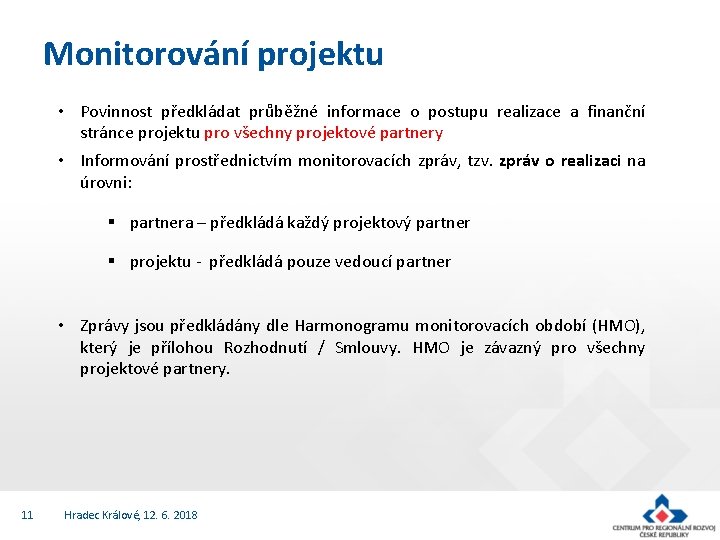 Monitorování projektu • Povinnost předkládat průběžné informace o postupu realizace a finanční stránce projektu