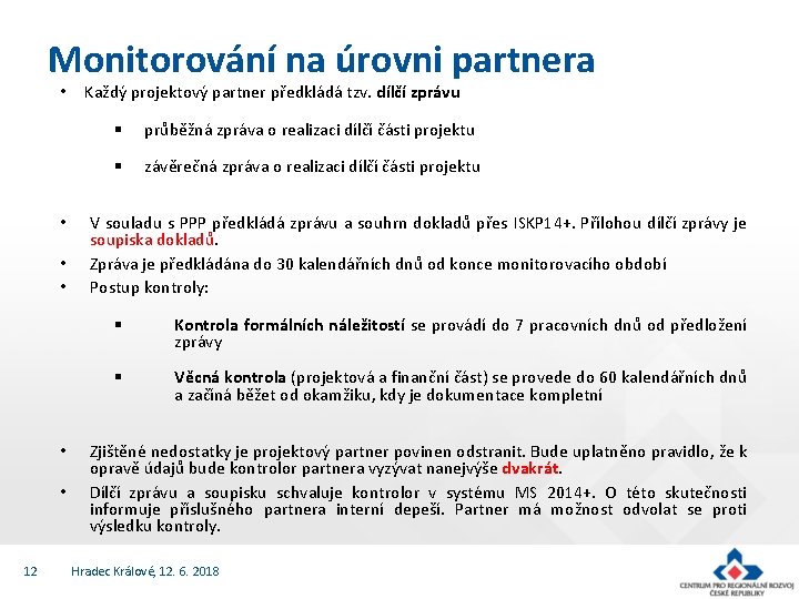 Monitorování na úrovni partnera • • • 12 Každý projektový partner předkládá tzv. dílčí