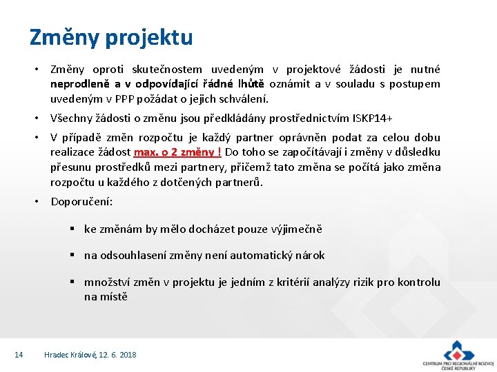 Změny projektu • Změny oproti skutečnostem uvedeným v projektové žádosti je nutné neprodleně a