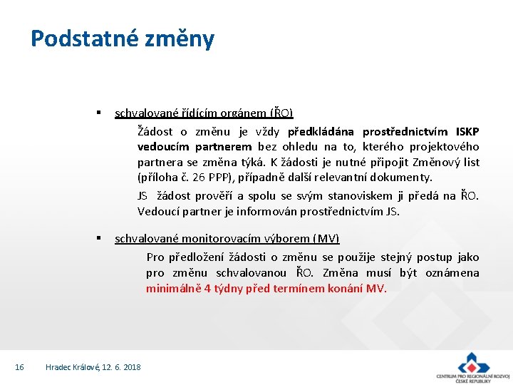 Podstatné změny 16 § schvalované řídícím orgánem (ŘO) Žádost o změnu je vždy předkládána