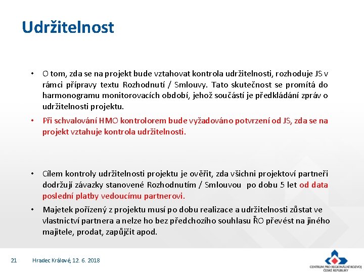 Udržitelnost • O tom, zda se na projekt bude vztahovat kontrola udržitelnosti, rozhoduje JS