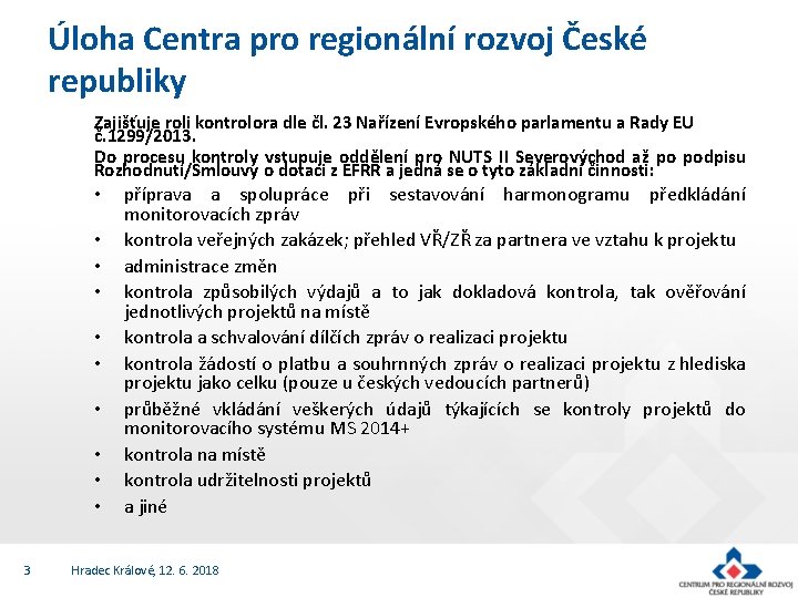 Úloha Centra pro regionální rozvoj České republiky Zajišťuje roli kontrolora dle čl. 23 Nařízení