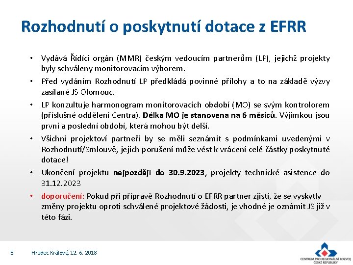 Rozhodnutí o poskytnutí dotace z EFRR • Vydává Řídící orgán (MMR) českým vedoucím partnerům