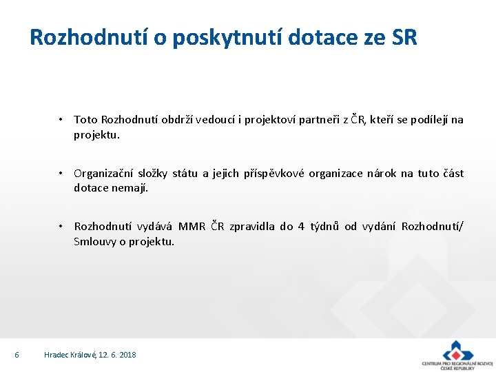 Rozhodnutí o poskytnutí dotace ze SR • Toto Rozhodnutí obdrží vedoucí i projektoví partneři