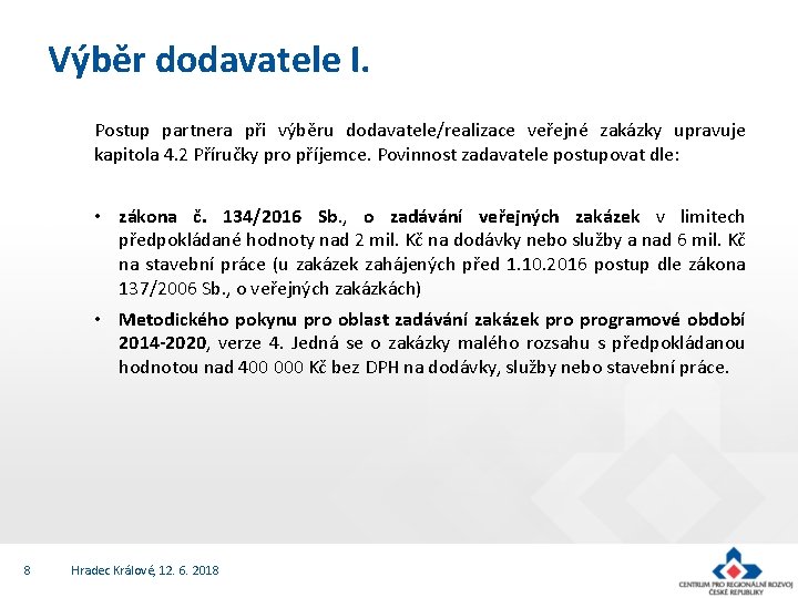 Výběr dodavatele I. Postup partnera při výběru dodavatele/realizace veřejné zakázky upravuje kapitola 4. 2